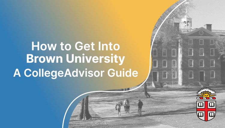 How to Get Into Brown University; collegeadvisor.com image: Text "How to Get into Brown University A CollegeAdvisor Guide" over colored splashed image of Brown campus