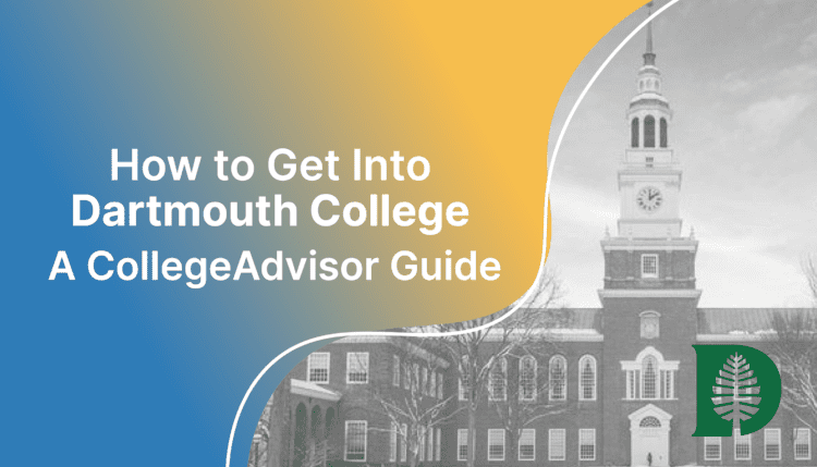 How to get into Dartmouth; collegeadvisor.com image: Text "How to Get into Dartmouth A CollegeAdvisor Guide" over color splash image of Dartmouth campus