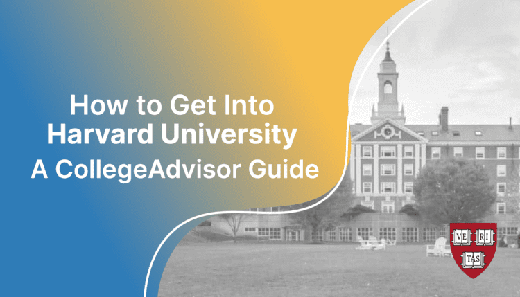 How to Get Into Harvard; collegeadvisor.com image: Text "How to Get into Harvard A CollegeAdvisor Guide" over color splash image of Harvard campus
