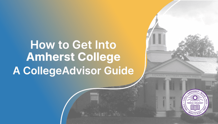 how to get into amherst college; collegadvisor.com image: Text "How to Get Into Amherst College A CollegeAdvisor Guide" over yellow blue splash image of Amherst Campus
