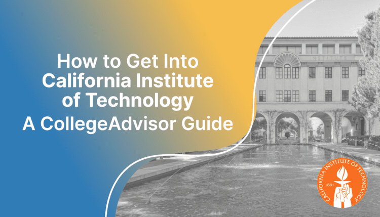 How to get into Caltech; collegeadvisor.com image: Text "How to get into California Institute of Technology A CollegeAdvisor Guide" over yellow blue splash photo of Caltech campus