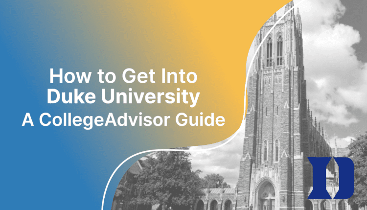 How to Get Into Duke University; collegeadvisor.com image: Text "How to Get Into Duke University A CollegeAdvisor Guide" over yellow blue splash image of Duke campus