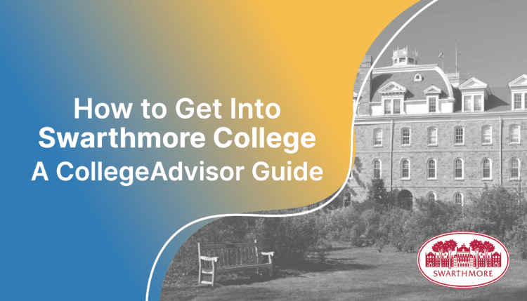 how to get into swarthmore; collegadvisor.com image: text "How to Get Into Swarthmore A CollegeAdvisor Guide" over yellow blue splash image of Swarthmore Campus