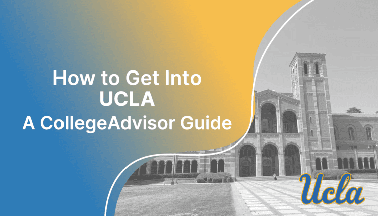 How to get into UCLA; collegeadvisor.com image: Text "How to get into ucla a collegeadvisor guide" over yellow blue splash image of UCLA campus"
