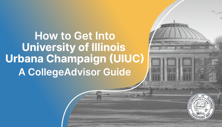 how to get into uiuc; collegeadvisor.com image: Text" How to Get into University of Illinois -Urbana Champaign (UIUC) A CollegeAdvisor Guide" over yellow blue splash image of UIUC campus