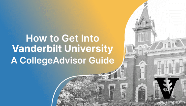 how to get into vanderbilt; collegadvisor.com image: Text "How to Get Into Vanderbilt University A CollegeAdvisor Guide" over yellow blue splash image of Vanderbilt campus