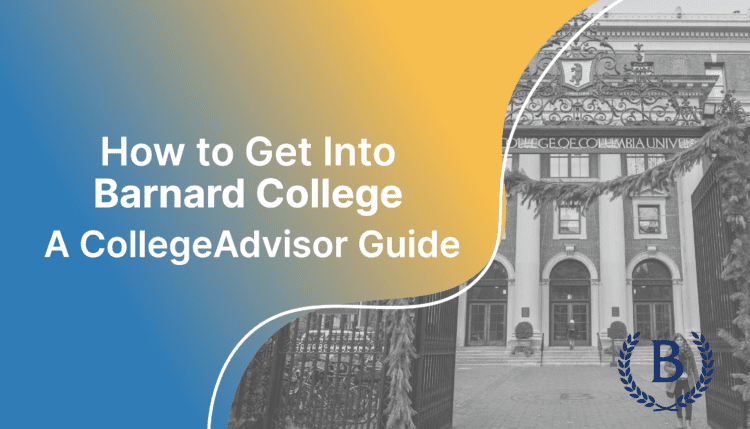 how to get into barnard; collegeadvisor.com image: text "How to Get Into Barnard College A CollegeAdvisor Guide" over yellow-blue splash image of barnard campus building