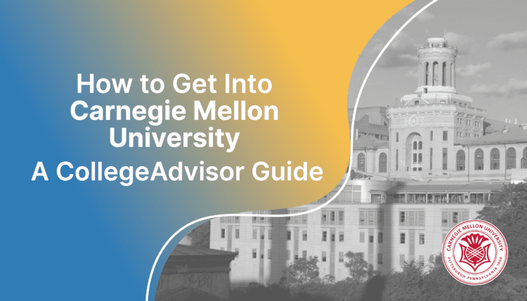 How to Get Into Carnegie Mellon; collegeadvisor.com image: Text "How to Get Into Carnegie Mellon University A CollegeAdvisor Guide" over yellow-blue splash image of Carnegie Mellon Campus Building