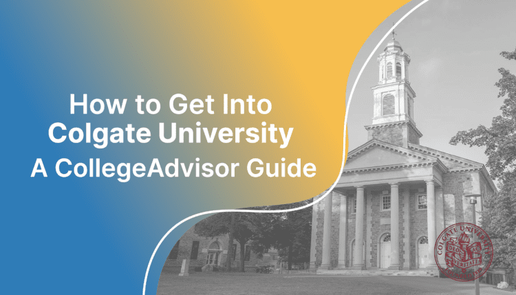 how to get into colgate university; collegadvisor.com image: Text "How to Get into Colgate University A CollegeAdvisor Guide" over yellow-blue splash image of Colgate University campus.