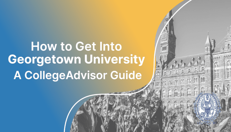 How to Get into Georgetown; collegadvisor.com image: Text "How to Get Into Georgetown University A CollegeAdvisor Guide" over yellow-blue splash image of Georgetown University campus