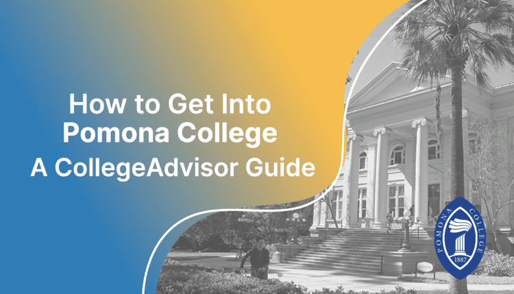 How to Get into Pomona College; collegeadvisor.com image: Text "How to Get Into Pomona College A CollegeAdvisor Guide" over yellow-blue splash image of Pomona College campus