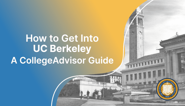 How to get into uc berkeley; collegadvisor.com image: Text "How to Get Into UC Berkeley A CollegeAdvisor Guide" over yellow blue splash image of UC Berkeley campus