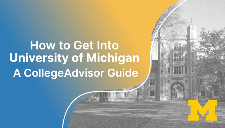 How to Get into University of Michigan; collegadvisor.com image: Text "How to Get into University of Michigan A CollegeAdvisor Guide" over yellow-blue splash image of UMich Campus