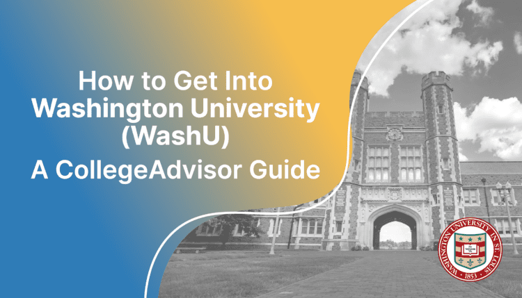 How to Get Into WashU; collegeadvisor.com image: Text "How to Get Into Washington University (WashU) A CollegeAdvisor Guide" over yellow blue splash image of WashU campus