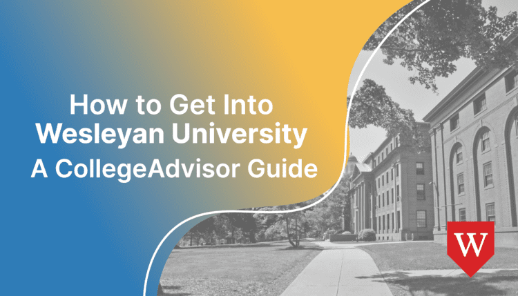 how to get into wesleyan university; collegeadvisor.com image: text "how to get into wesleyan university a collegeadvisor guide" over yellow-blue splash image of wesleyan campus