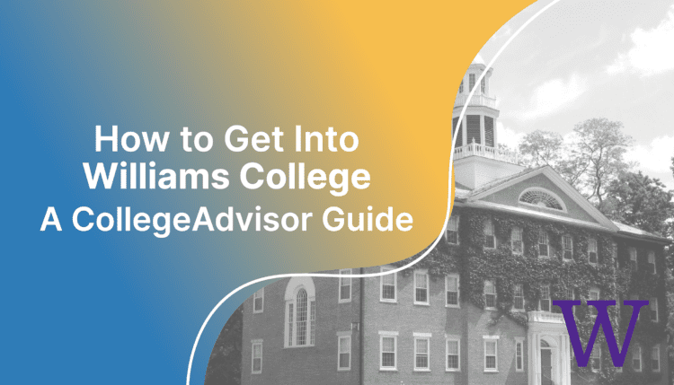 How to Get Into Williams College; collegadvisor.com image: Text "How to Get Into Williams College A CollegeAdvisor Guide" over yellow-blue splash image of Griffin Hall