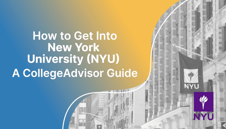 how to get into nyu; collegeadvisor.com image: text "How to Get Into New York University (NYU) A CollegeAdvisor Guide" over yellow-blue splash image of NYU's campus