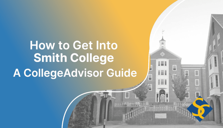 how to get into smith; collegeadvisor.com image: text "how to get into smith college a collegadvisor guide" over yellow-blue splash image of smith campus