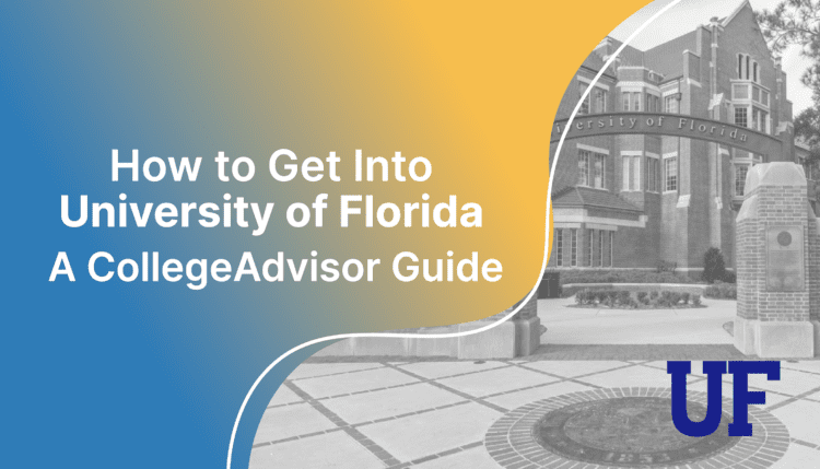 How to get into UF; collegeadvisor.com image: text "How to get into University of Florida a collegeadvisor guide" over image of UF Campus