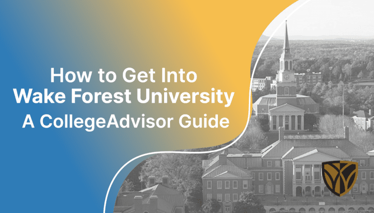 how to get into wake forest; collegeadvisor.com image: text "how to get into wake forest a collegeadvisor guide" over yellow-blue splash image of wake forest campus