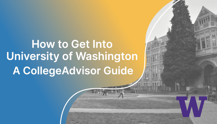 how to get into the University of washington; collegeadvisor.com image: text "how to get into the university of washington a collegeadvisor guide" over yellow-blue splash image of university of washington campus