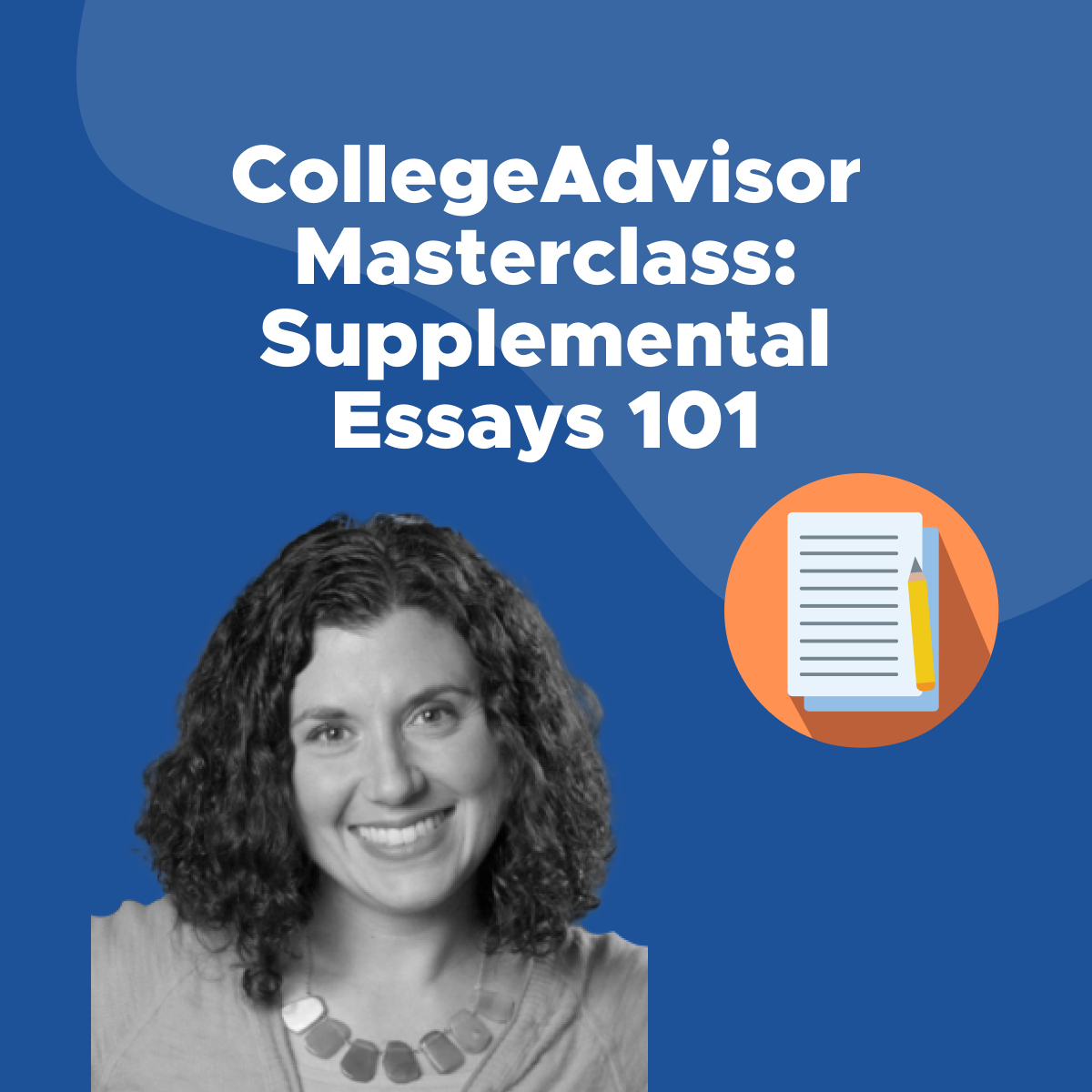 CollegeAdvisor Masterclass Supplemental Essays 101