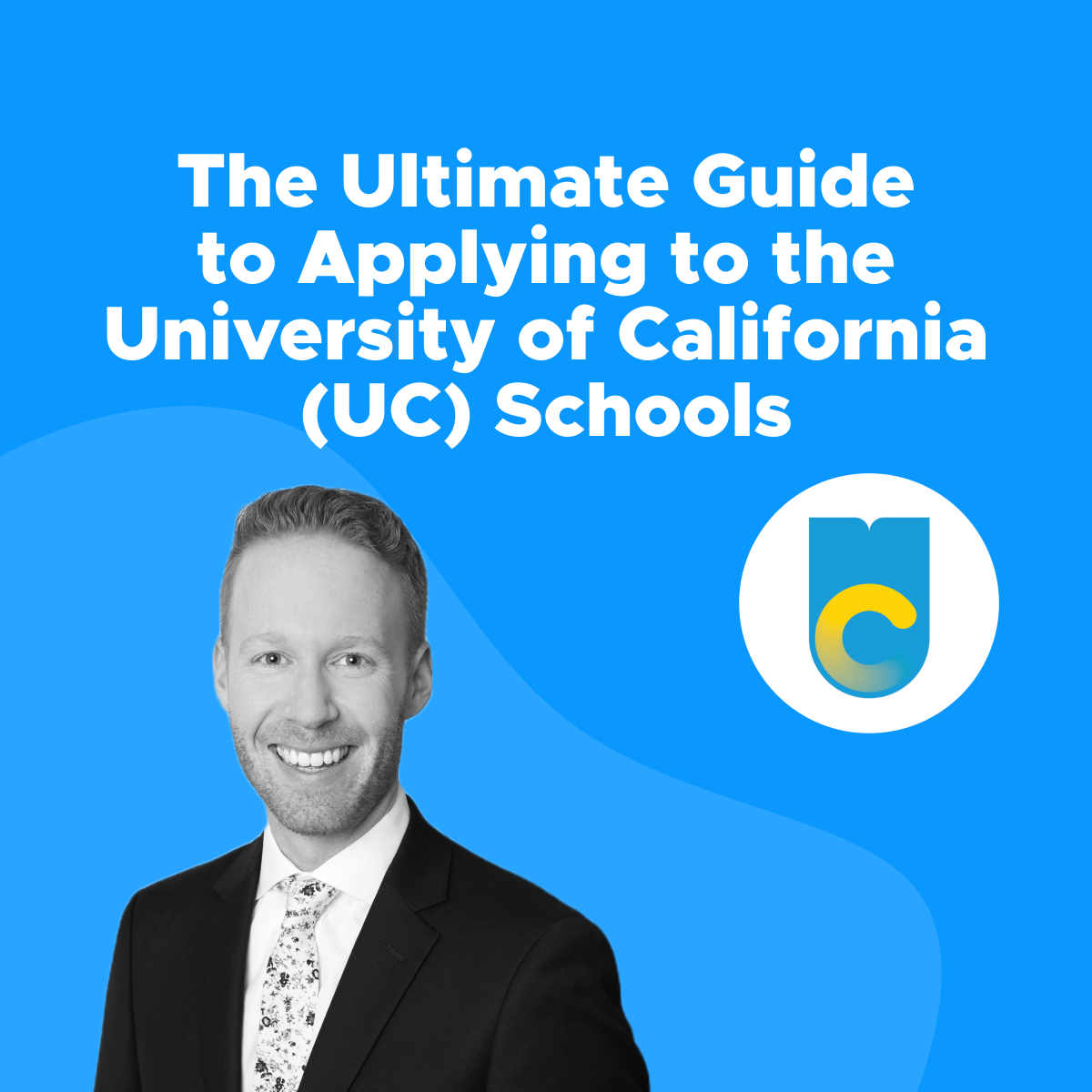 The Ultimate Guide to Applying to the University of California (UC) Schools