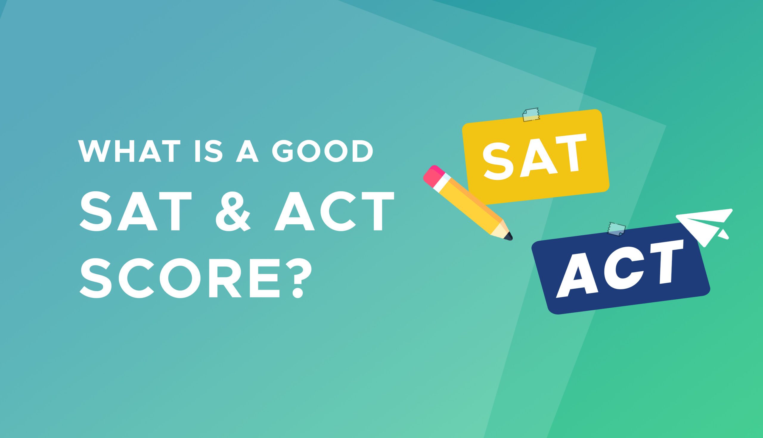 What is a good SAT score? What is a good ACT score?